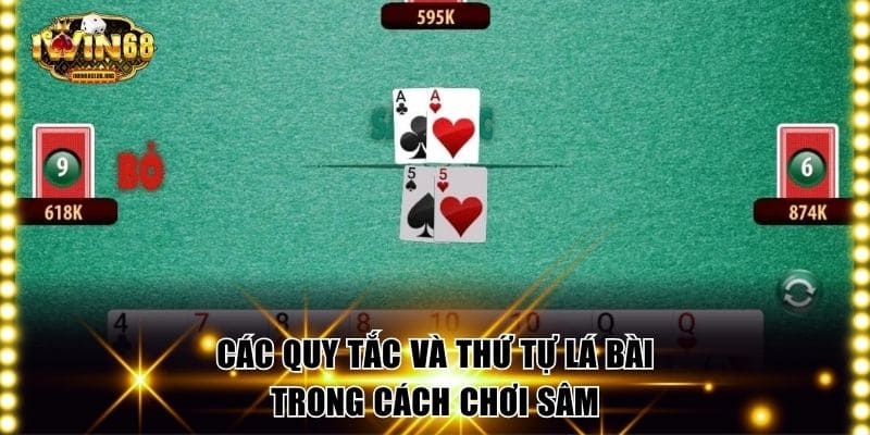 Các quy tắc và thứ tự lá bài trong cách chơi sâm