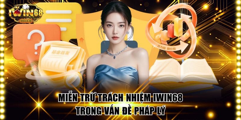 Miễn trừ trách nhiệm IWIN68 trong vấn đề pháp lý