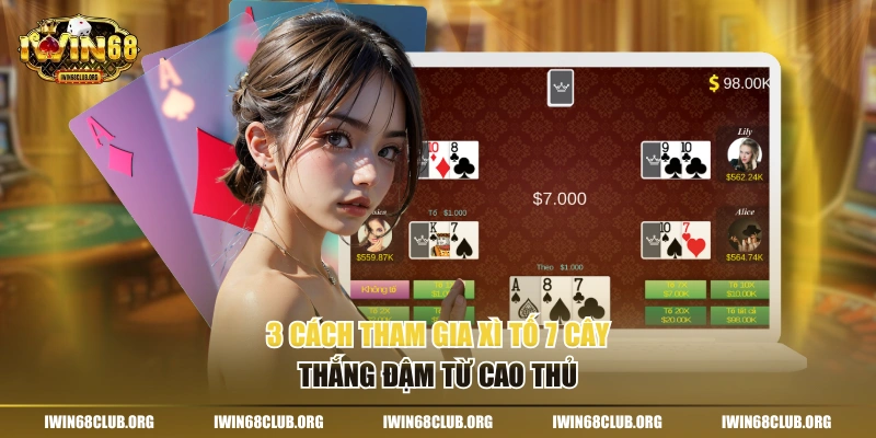 3 cách tham gia Xì Tố 7 cây thắng đậm từ cao thủ