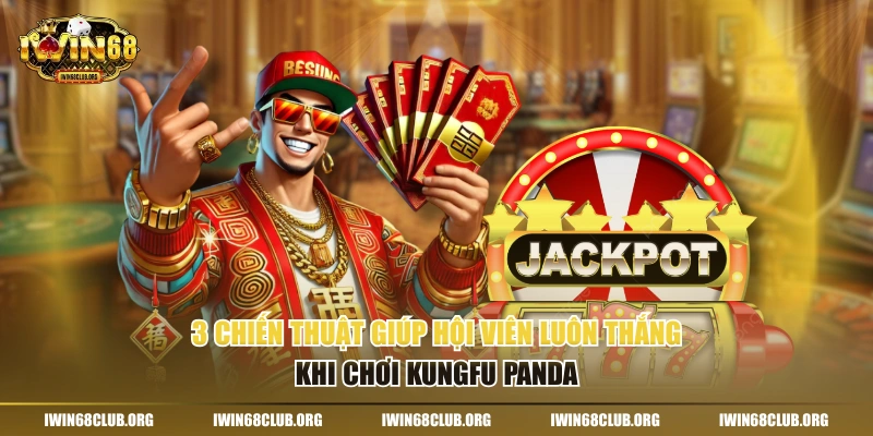 3 chiến thuật giúp hội viên luôn thắng khi chơi Kungfu Panda