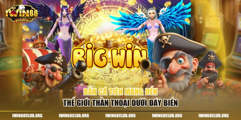 Bắn cá tiên mang đến thế giới thần thoại dưới đáy biển