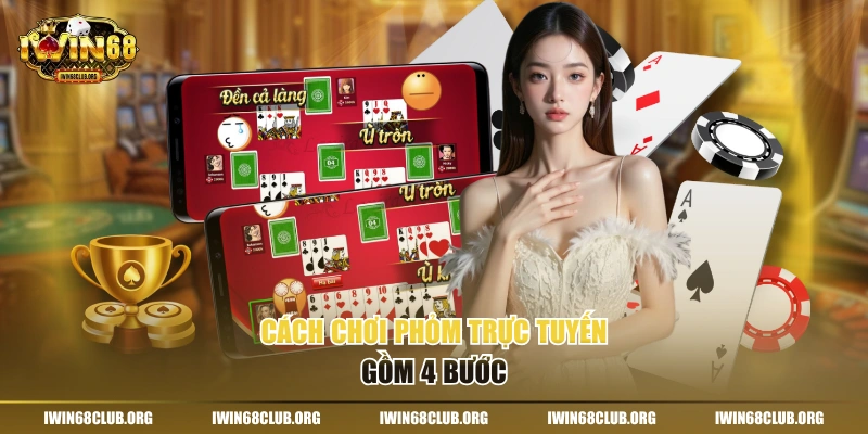 Cách chơi Phỏm trực tuyến gồm 4 bước