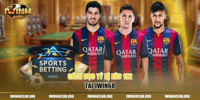 Cách đọc tỷ lệ kèo 1x2 tại IWIN68
