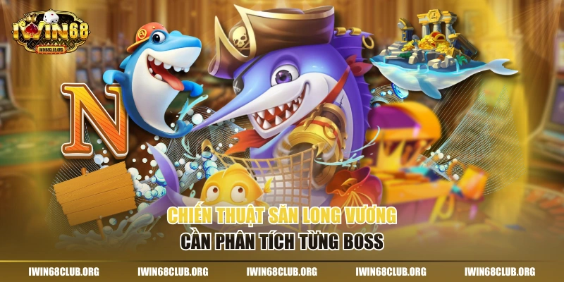 Chiến thuật săn Long Vương cần phân tích từng boss