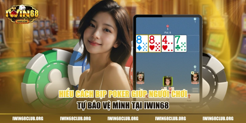 Hiểu cách bịp Poker giúp người chơi tự bảo vệ mình tại IWIN68
