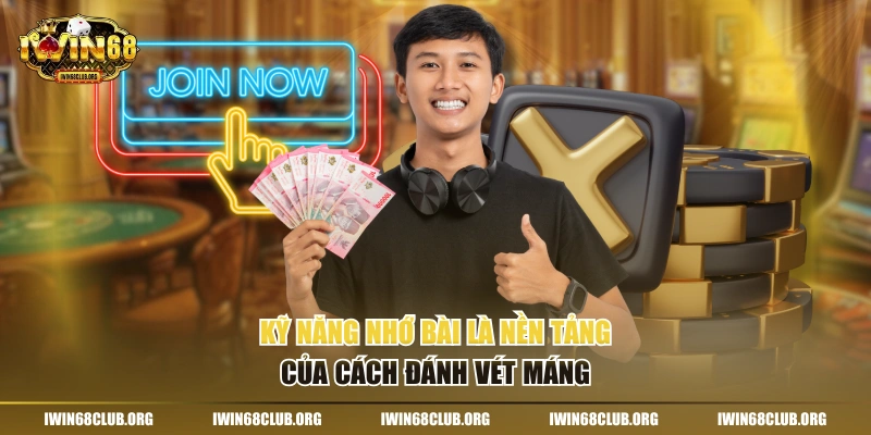 Kỹ năng nhớ bài là nền tảng của cách đánh vét máng