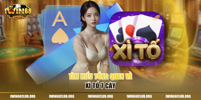 Tìm hiểu tổng quan về Xì Tố 7 cây