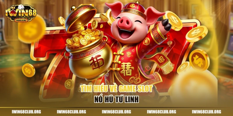 Tìm hiểu về game slot nổ hũ Tứ Linh
