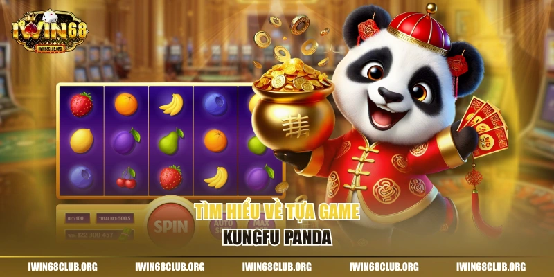 Tìm hiểu về tựa game Kungfu Panda